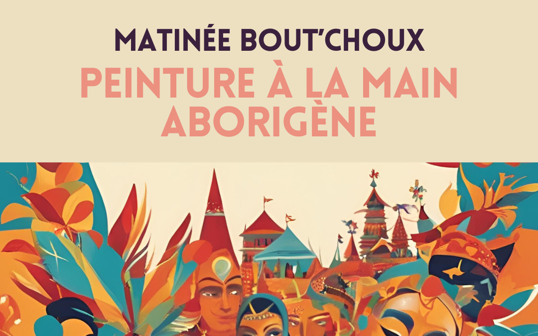 Matinée Bout&rsquo;chou : Peinture Mains Aborigènes